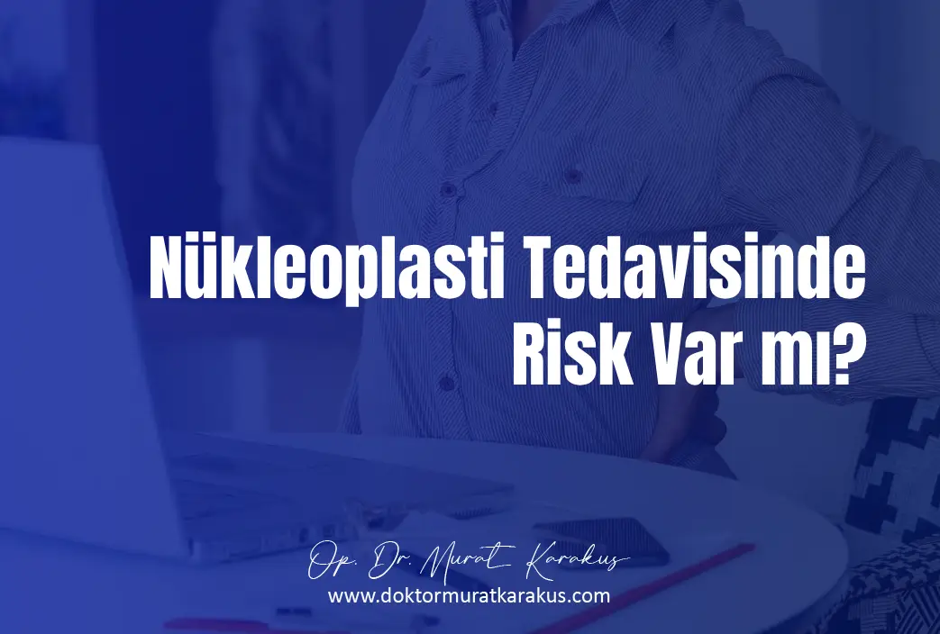 Nükleoplasti Tedavisinde Risk Var Mı?